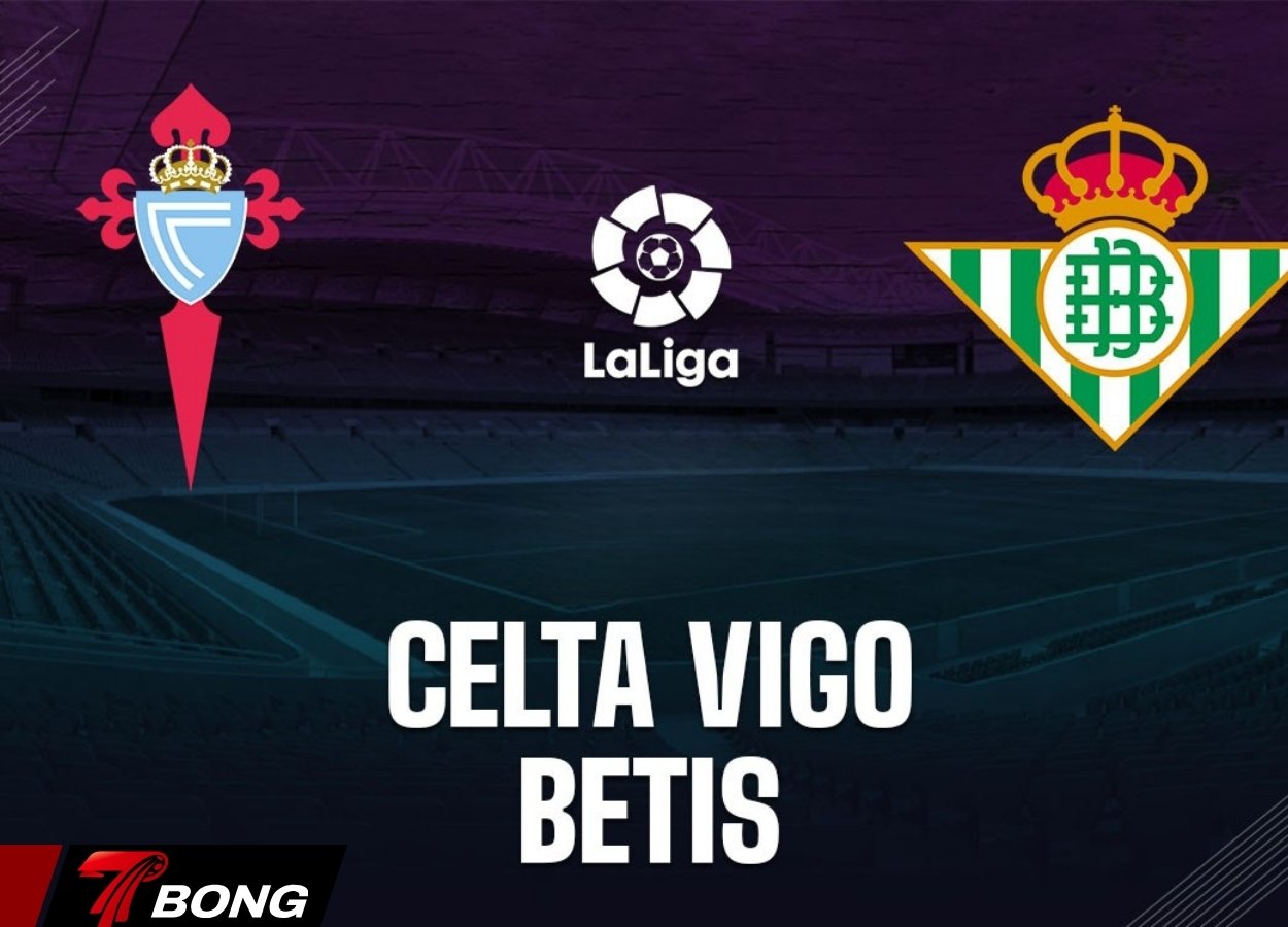 Nhận định Celta Vigo vs Betis La Liga